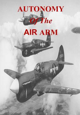 Autonomy of the Air Arm by Office of Air Force History, U. S. Air Force
