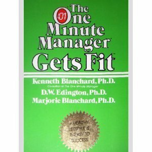 The One Minute Manager Gets Fit by Kenneth H. Blanchard, Dee W. Edington, Marjorie Blanchard