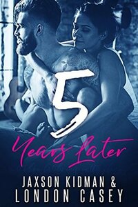 5 Years Later by Jaxson Kidman, London Casey