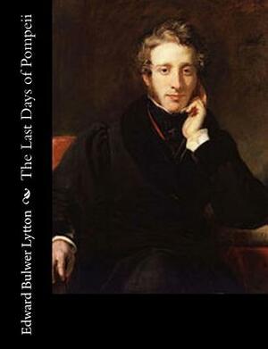 The Last Days of Pompeii by Edward Bulwer Lytton