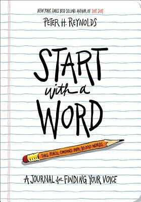 Start with a Word (Guided Journal): A Journal for Finding Your Voice by Peter H. Reynolds