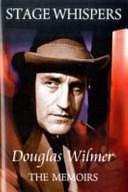 Stage Whispers: The Memoirs by Douglas Wilmer