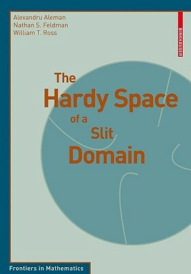 The Hardy Space of a Slit Domain by Nathan S. Feldman, Alexandru Aleman, William T. Ross