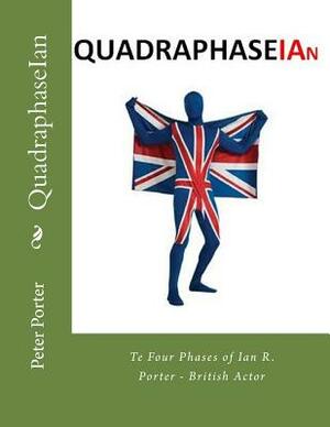 QuadraphaseIan: The Four Phases of Ian R. Porter - British Actor by Peter Porter