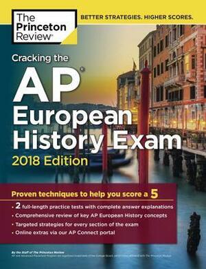 Cracking the AP European History Exam, 2018 Edition: Proven Techniques to Help You Score a 5 by Princeton Review