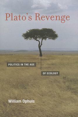 Plato's Revenge: Politics in the Age of Ecology by William Ophuls