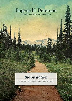 The Invitation: A Simple Guide to the Bible by Eugene H. Peterson