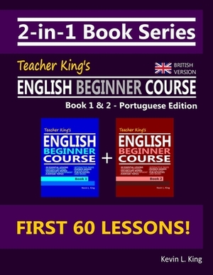 2-in-1 Book Series: Teacher King's English Beginner Course Book 1 & 2 - Portuguese Edition (British Version) by Kevin L. King