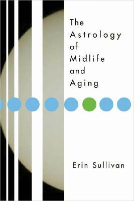 Astrology of Midlife and Aging by Erin Sullivan