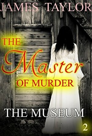 THE MASTER OF MURDER : The Museum by James Taylor