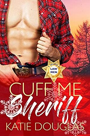 Cuff Me, Sheriff: Arizona Law (Arizona Heat Book 5) by Katie Douglas