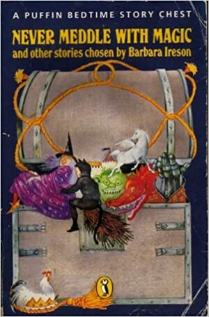 Never Meddle with Magic: A Puffin Bedtime Story Chest: Never Meddle with Magic v. 1 by Barbara Ireson, Eugenie Summerfield