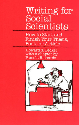 Writing for Social Scientists: How to Start and Finish Your Thesis, Book, or Article, Third Edition by Howard S. Becker