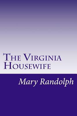 The Virginia Housewife by Mary Randolph