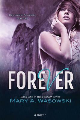 Forever: Book One in the Forever Series by Mary a. Wasowski