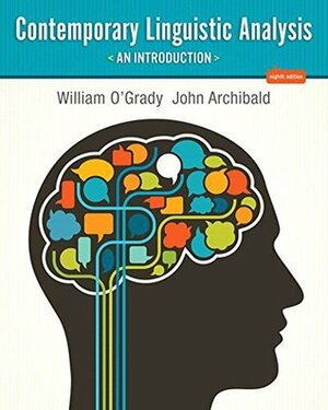 Contemporary Linguistic Analysis: An Introduction, by John Archibald, William O'Grady
