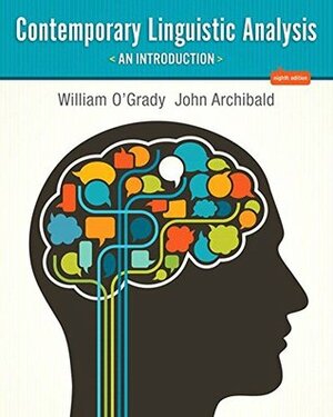 Contemporary Linguistic Analysis: An Introduction, by William O'Grady, John Archibald