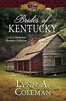 Brides of Kentucky: 3-in-1 Historical Romance Collection by Lynn A. Coleman