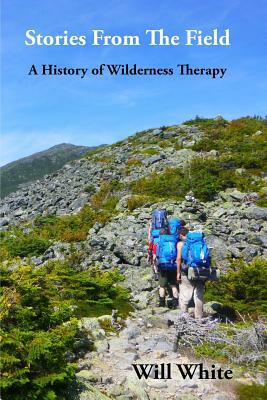Stories from the Field: A History of Wilderness Therapy by Will White