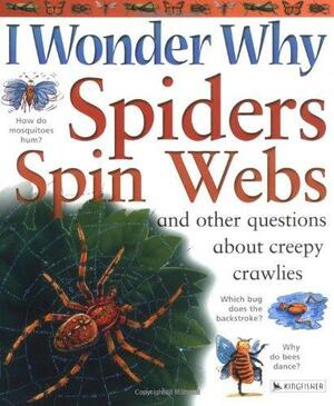 Spiders Spin Webs: And Other Questions About Creepy Crawlies by Amanda O'Neill