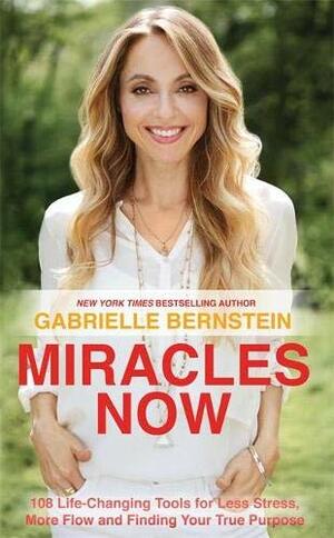 Miracles Now by Gabrielle Bernstein