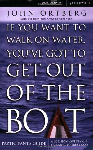 If You Want to Walk on Water, You've Got to Get Out of the Boat - Participants Guide by John Ortberg