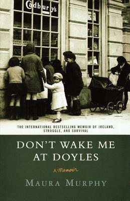 Don't Wake Me at Doyles: A Memoir by Maura Murphy