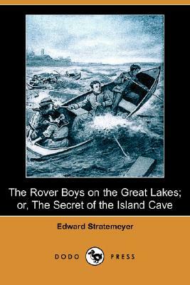 The Rover Boys on the Great Lakes; Or, the Secret of the Island Cave (Dodo Press) by Edward Stratemeyer