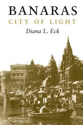 Banaras: City of Light by Diana L. Eck