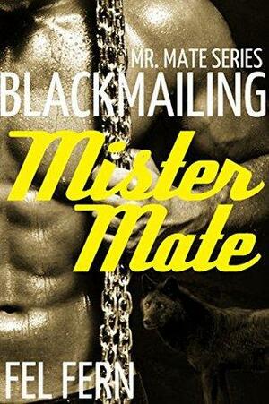 Blackmailing Mister Mate by Fel Fern