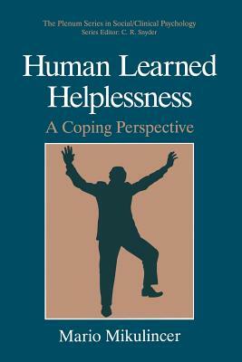 Human Learned Helplessness: A Coping Perspective by Mario Mikulincer