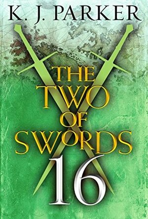 The Two of Swords: Part Sixteen by K.J. Parker