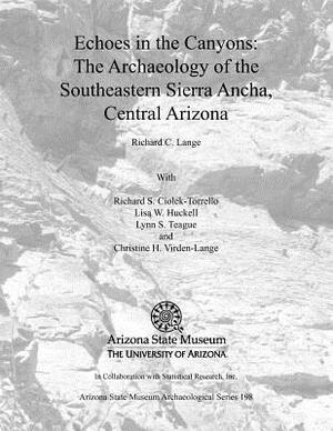 Echoes in the Canyons: The Archaeology of the Southeastern Sierra Ancha, Central Arizona by Richard C. Lange