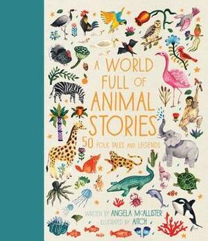A World Full of Animal Stories: 50 folk tales and legends by Angela McAllister, Aitch