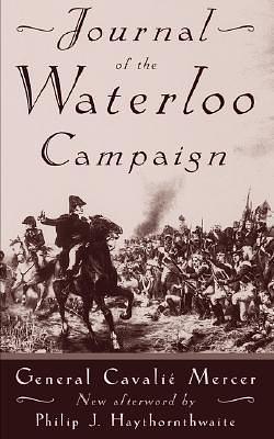 Journal Of The Waterloo Campaign by Cavalie Mercer, Cavalie Mercer