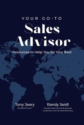 Your Go-To Sales Advisor: Resources to Help You Be Your Best by Tony Jeary, Randy Seidl