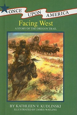 Facing West: A Story of the Oregon Trail by Kathleen V. Kudlinski