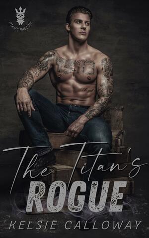 The Titan's Rogue by Kelsie Calloway, Kelsie Calloway