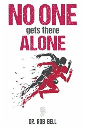 NO ONE Gets There ALONE by Rob Bell