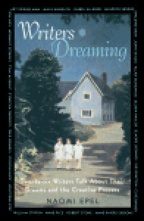 Writers Dreaming: 26 Writers Talk About Their Dreams and the Creative Process by Naomi Epel