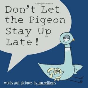 Don't Let The Pigeon Stay Up Late! by Mo Willems