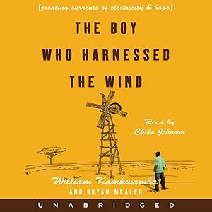 The Boy Who Harnessed the Wind: A Memoir by William Kamkwamba, Bryan Mealer