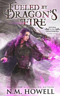Fueled by Dragon's Fire by N. M. Howell