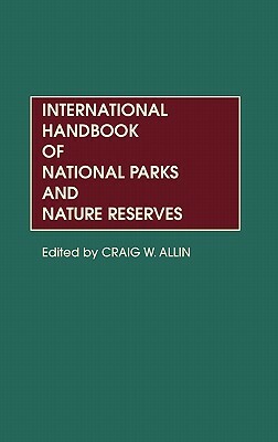 International Handbook of National Parks and Nature Reserves by Craig W. Allin