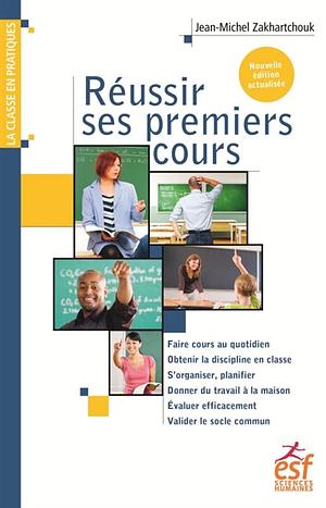 Réussir ses premiers cours by Jean-Michel Zakhartchouk