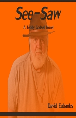 See-Saw: A Teddy Godsell Novel by David Eubanks