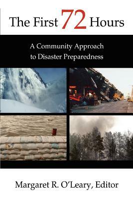 The First 72 Hours: A Community Approach to Disaster Preparedness by Margaret O'Leary