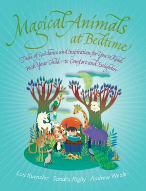 Magical Animals at Bedtime: Tales of Joy and Inspiration for You to Read with Your Child by Lou Keunzler