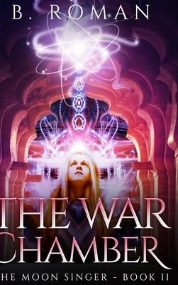 The War Chamber (The Moon Singer Book 2) by B. Roman