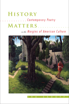 History Matters: Contemporary Poetry on the Margins of American Culture by Ira Sadoff